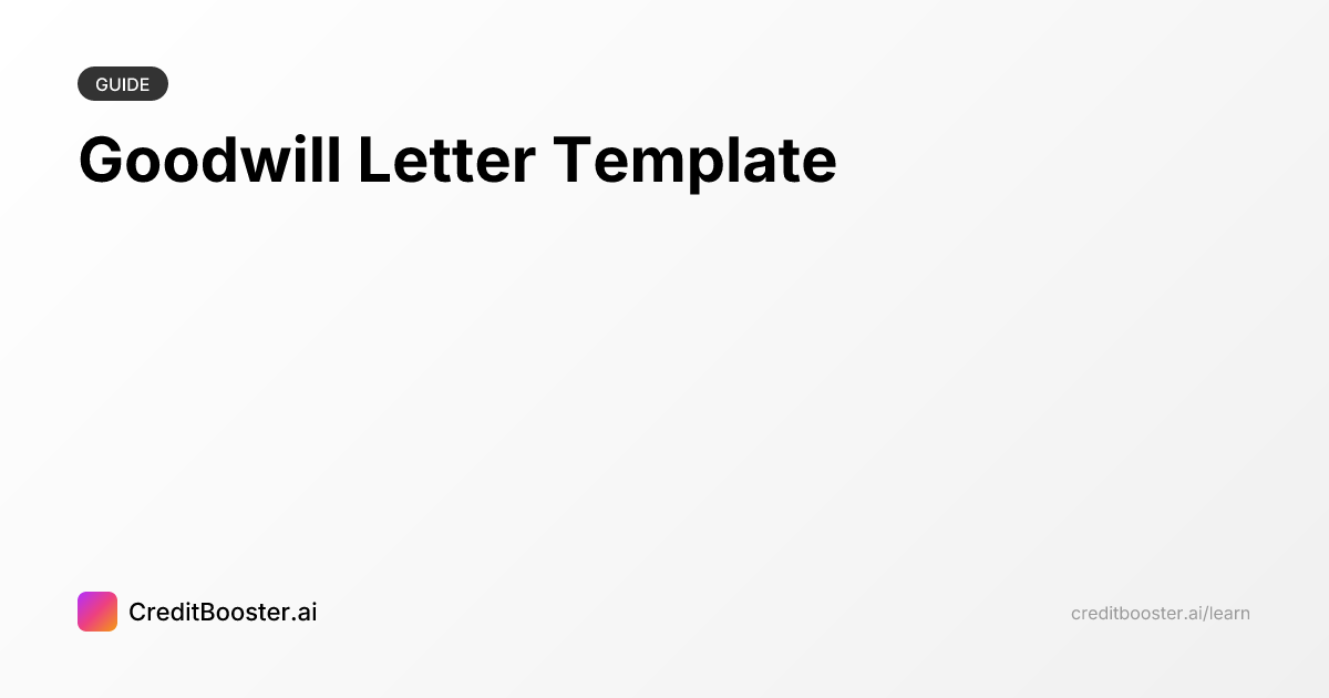 Goodwill Letter Template | CreditBooster.ai